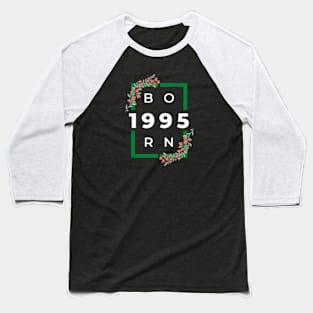 born in 1995 Baseball T-Shirt